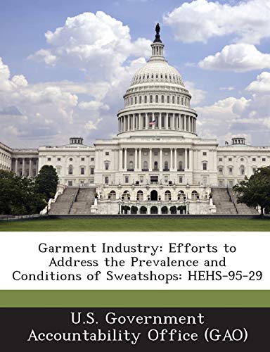 Garment Industry: Efforts To Address The Prevalence And Conditions Of Sweatshops: Hehs-95-29