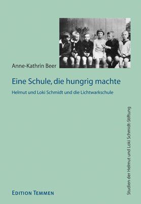 Anne-Kathrin Beer Eine Schule, Die Hungrig Machte: Der Einfluss Der Lichtwarkschule Auf Helmut Und Loki Schmidt