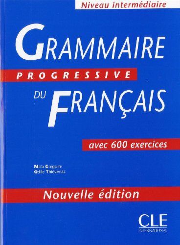 Maia Gregoire Grammaire Progressive Du Français - Niveau Intermédiaire: 600 Exercices, Intermediaire