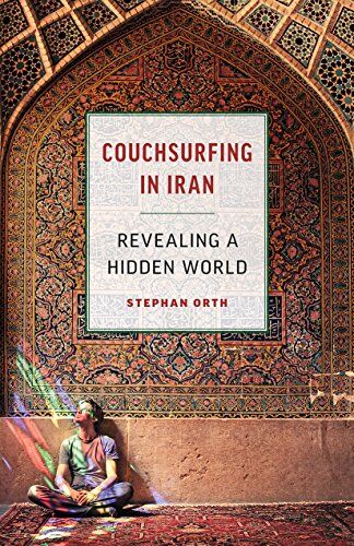 Stephan Orth Couchsurfing In Iran: Revealing A Hidden World