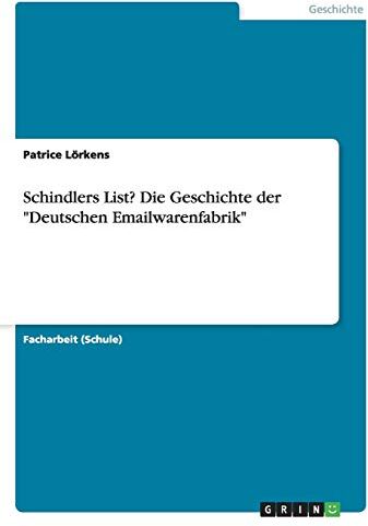 Patrice Lörkens Schindlers List? Die Geschichte Der Deutschen Emailwarenfabrik