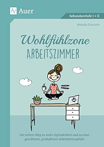 Wanda Einstein Wohlfühlzone Arbeitszimmer: Der Sichere Weg Zu Mehr Zufriedenheit Und Zu Einer Geordneten, Produktiven Arbeitsatmosphäre (Alle Klassenstufen)