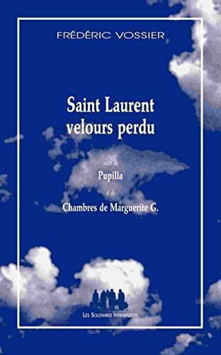 Frédéric Vossier Saint Laurent Velours Perdu Suivi De Pupilla Et De Chambres De Marguerite G