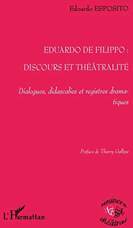 Edoardo Esposito Eduardo De Filippo: Discours Et Théâtralité Dialogues, Didascalies Et Registres Dramatiques