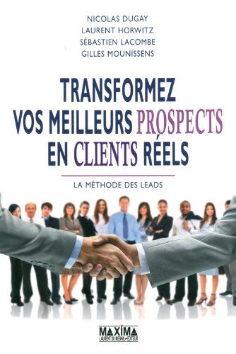 Nicolas Dugay Transformer Vos Meilleurs Prospects En Clients Réels : La Méthodes Des Leads