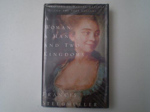 Francis Steegmuller Woman, A Man And Two Kingdoms: Story Of Madame D'Epinay And The Abbe Galiani