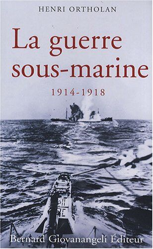 Henri Ortholan La Guerre Sous-Marine 1914-1918: 0