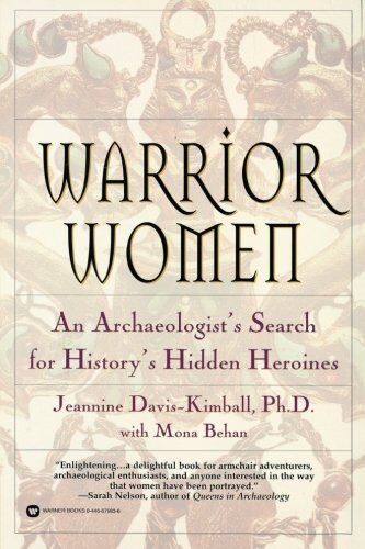Jeannine Davis-Kimball Warrior Women: An Archaeologist'S Search For History'S Hidden Heroines