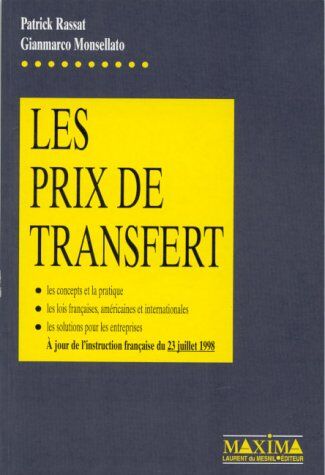 Patrick Rassat Les Prix De Transfert. Les Concepts Et La Pratique, Les Lois Françaises, Américaines Et Internationales, Les Solutions Pour Les Entreprises, A Jour De Du 23 Juillet 1998 (Droit Et Inst N)