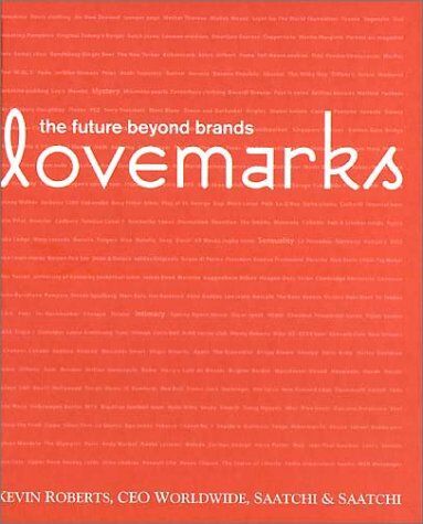 Kevin Roberts Lovemarks: The Future Beyond Brands