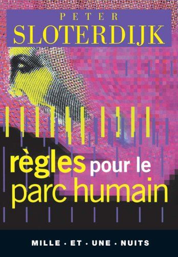 Peter Sloterdijk Règles Pour Le Parc Humain : Une Lettre En Réponse À La