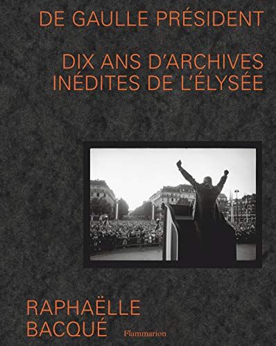 Bernadette Caille De Gaulle Président: Dix Ans D'Archives Inédites De L'Élysée (Beaux Livres)