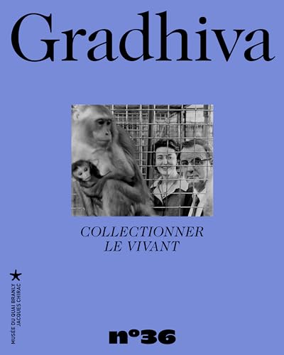 Serge Reubi Gradhiva 36 - Collectionner Le Vivant: Revue D'Anthropologie Et D'Histoire Des Arts