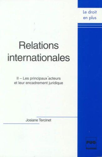 Josiane Tercinet Relations Internationales - Tome 2: Tome 2, Les Principaux Acteurs Et Leur Encadrement Juridique