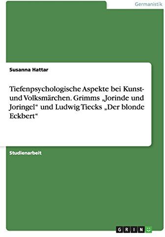 Susanna Hattar Tiefenpsychologische Aspekte Bei Kunst- Und Volksmärchen. Grimms Jorinde Und Joringel Und Ludwig Tiecks Der Blonde Eckbert