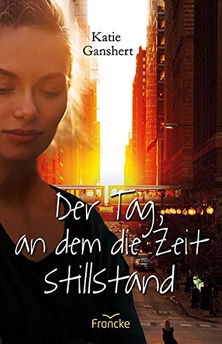 Katie Ganshert Der Tag, An Dem Die Zeit Stillstand