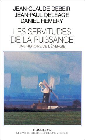 Jean-Paul Deléage Les Servitudes De La Puissance : Une Histoire De L'Énergie