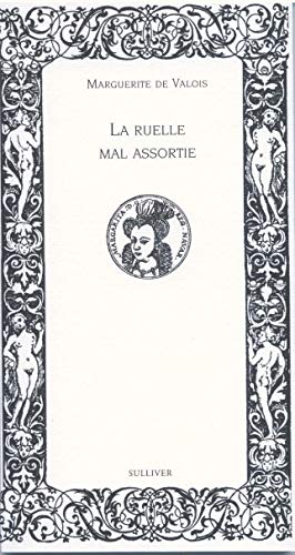 Ruelle Mal Assortie: Dialogue D'Amour Entre Marguerite De Valois Et Sa Bête De Somme (Une Famille À Revisiter)