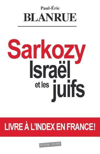 Paul-Eric Blanrue Sarkozy, Israël Et Les Juifs