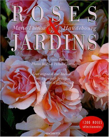 Marie-Thérèse Haudebourg Roses Et Jardins (Hachette Pratique)