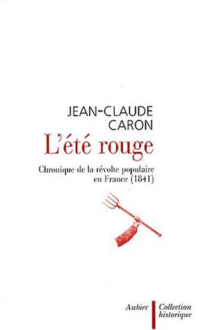 Jean-Claude Caron L'Été Rouge. Chronique De La Révolte Populaire En France (1841) (Collection Hist)