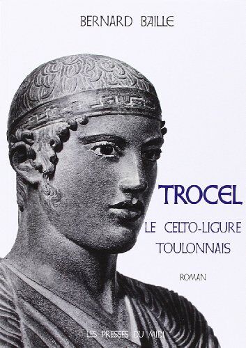 Baille Bernard Trocel. Le Celto-Ligure Toulonnais