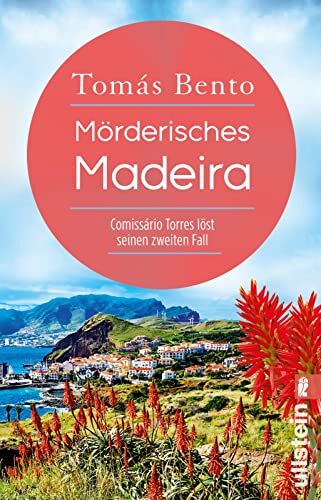 Tomás Bento Mörderisches Madeira: Comissário Torres Löst Seinen Zweiten Fall   Der Perfekte Urlaubskrimi Für Alle Fans Der Blumeninsel (Ein Madeira-Krimi, Band 2)