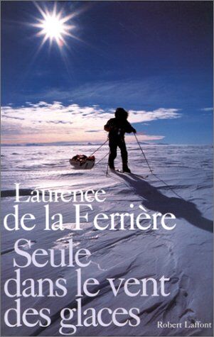 La Ferrière, Laurence de Seule Dans Le Vent Des Glaces