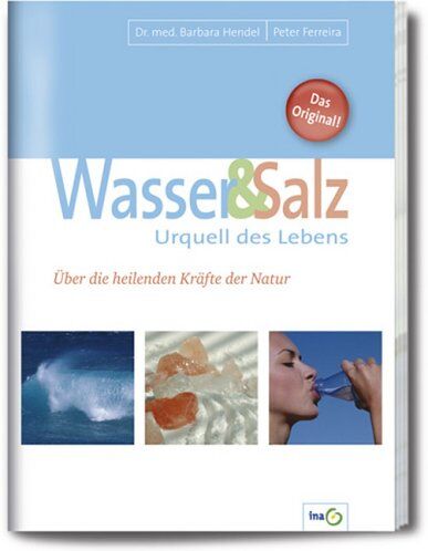 Barbara Hendel Wasser Und Salz. Urquell Des Lebens. Über Die Heilenden Kräfte Der Natur