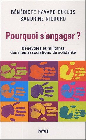 Bénédicte Havard-Duclos Pourquoi S'Engager ? : Bénévoles Et Militants Dans Les Associations De Solidarité (Essais)