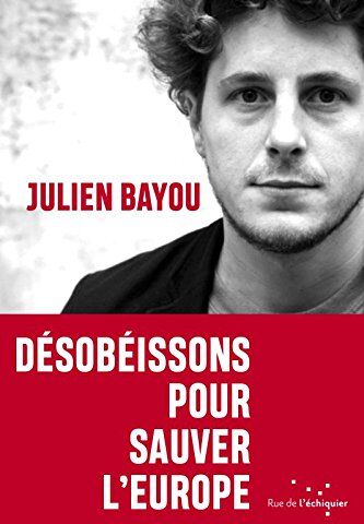 Julien Bayou Désobéissons Pour Sauver L'Europe