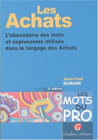 Jean-Paul Durand Les Achats. L'Abécédaire Des Mots Et Expressions Utilisés Dans Le Langage Des Achats, 3ème Édition