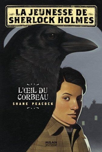 Shane Peacock La Jeunesse De Sherlock Holmes, Tome 1 : L'Oeil Du Corbeau