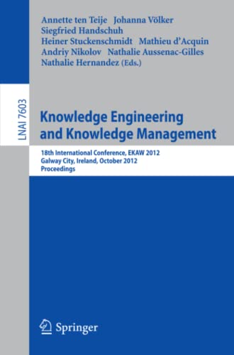 Annette ten Teije Knowledge Engineering And Knowledge Management: 18th International Conference, Ekaw 2012, Galway City, Ireland, October 8-12, 2012, Proceedings (Lecture Notes In Computer Science, Band 7603)