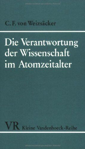 Weizsäcker, Carl Friedrich von Die Verantwortung Der Wissenschaft Im Atomzeitalter (Kleine Vandenhoeck Reihe)