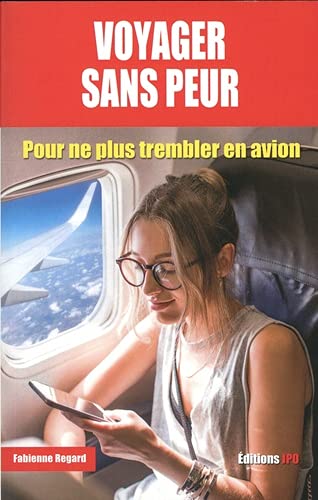 Fabienne Regard Voyager Sans Peur - Pour Ne Plus Trembler En Avion