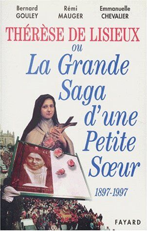 Bernard Gouley Therese De Lisieux Ou La Grande Saga D'Une Petite Soeur (1897-1997)