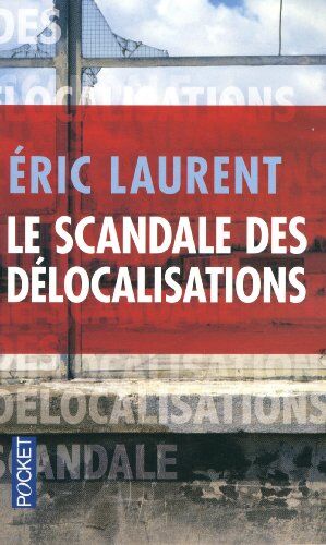 Eric Laurent Le Scandale Des Délocalisations