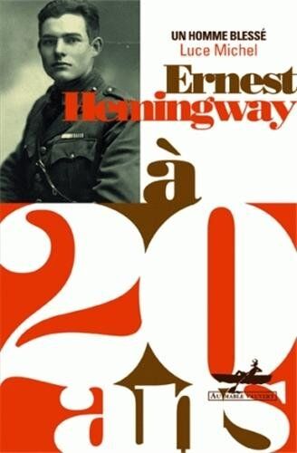 Luce Michel Ernest Hemingway À 20 Ans : Un Homme Blessé