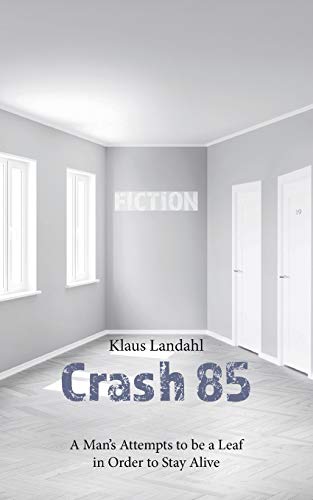 Klaus Landahl Crash 85: A Man'S Attempts To Be A Leaf In Order To Stay Alive