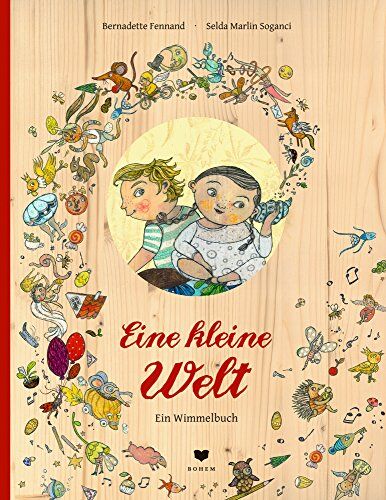 Bernadette Fennand Eine Kleine Welt: Ein Wimmelbuch