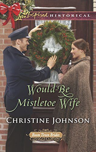 Christine Johnson Would-Be Mistletoe Wife (Boom Town Brides, 4)