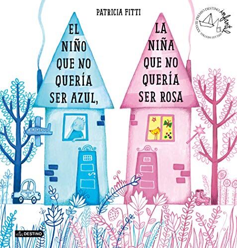 El Niño Que No Quería Ser Azul, La Niña Que No Quería Ser Rosa: Xxxviii Premio Destino Infantil Apelles Mestres (Premio Apelles Mestres)