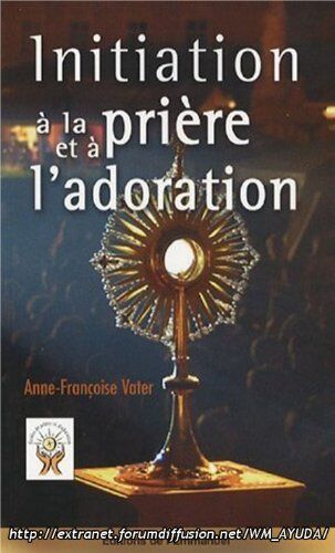 Anne-Françoise Vater Initiation À La Prière Et À L'Adoration