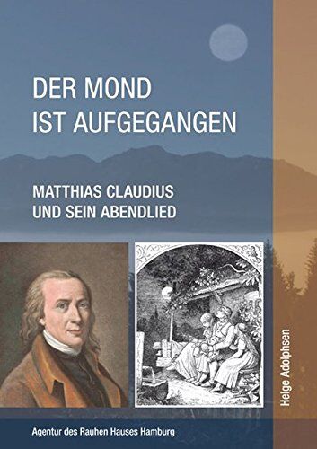 Der Mond Ist Aufgegangen: Matthias Claudius Und Sein Abendlied