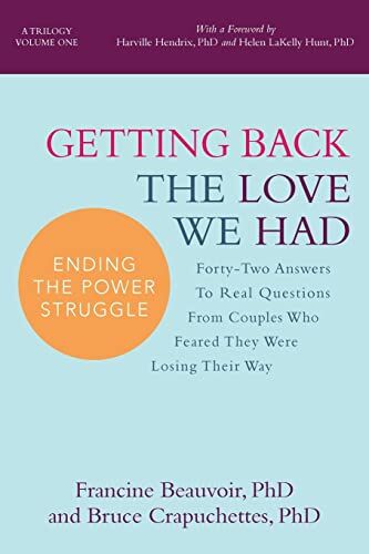 Beauvoir, PhD, Francine Getting Back The Love We Had: Forty-Two Answers To Real Questions From Couples Who Feared They Were Losing Their Way (Ending The Power Struggle, Band 1)