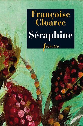 Françoise Claorec Séraphine : La Vie Rêvée De Séraphine De Senlis