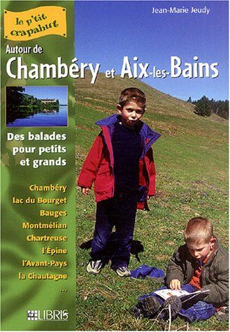 Jean-Marie Jeudy Autour De Chambéry Et Aix-Les-Bains : Balades Pour Petits Et Grands