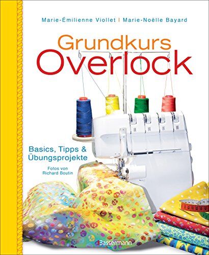 Marie-Emilienne Viollet Grundkurs Overlock: Basics, Tipps Und Übungsprojekte