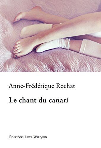 Anne-Frédérique Rochat Le Chant Du Canari